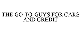 THE GO-TO-GUYS FOR CARS AND CREDIT trademark
