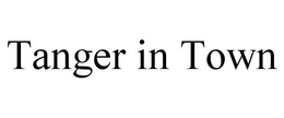 TANGER IN TOWN trademark