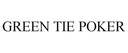 GREEN TIE POKER trademark