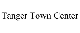 TANGER TOWN CENTER trademark