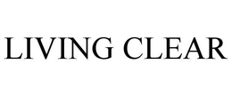 LIVING CLEAR trademark
