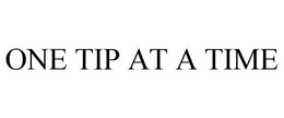 ONE TIP AT A TIME trademark