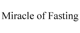MIRACLE OF FASTING trademark