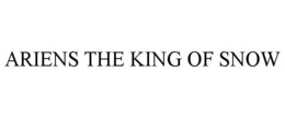 ARIENS THE KING OF SNOW trademark