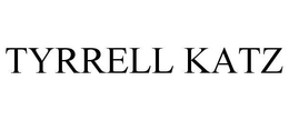 TYRRELL KATZ trademark