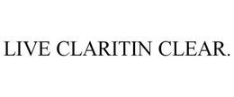 LIVE CLARITIN CLEAR. trademark