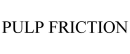 PULP FRICTION trademark