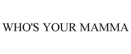 WHO'S YOUR MAMMA trademark