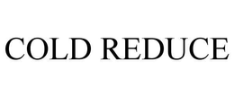 COLD REDUCE trademark