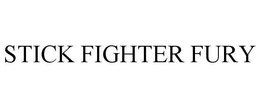 STICK FIGHTER FURY trademark