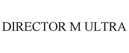 DIRECTOR M ULTRA trademark