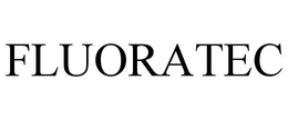 FLUORATEC trademark