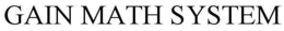 GAIN MATH SYSTEM trademark