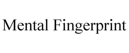MENTAL FINGERPRINT trademark