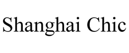 SHANGHAI CHIC trademark