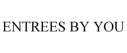 ENTREES BY YOU trademark