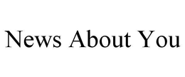 NEWS ABOUT YOU trademark