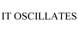 IT OSCILLATES trademark