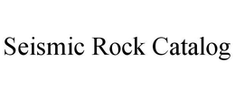 SEISMIC ROCK CATALOG trademark