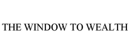 THE WINDOW TO WEALTH trademark