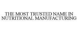 THE MOST TRUSTED NAME IN NUTRITIONAL MANUFACTURING trademark