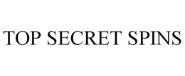TOP SECRET SPINS trademark