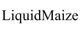 LIQUIDMAIZE trademark