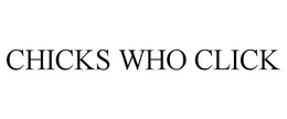 CHICKS WHO CLICK trademark