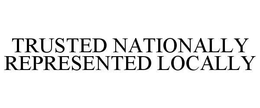 TRUSTED NATIONALLY REPRESENTED LOCALLY trademark
