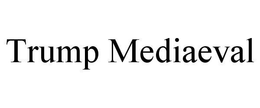 TRUMP MEDIAEVAL trademark