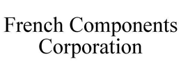 FRENCH COMPONENTS CORPORATION trademark