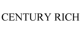 CENTURY RICH trademark