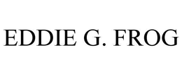 EDDIE G. FROG trademark