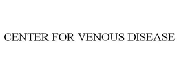 CENTER FOR VENOUS DISEASE trademark