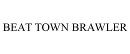 BEAT TOWN BRAWLER trademark