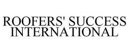 ROOFERS' SUCCESS INTERNATIONAL trademark