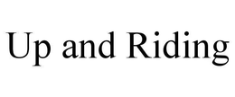 UP AND RIDING trademark