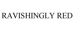 RAVISHINGLY RED trademark