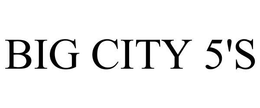 BIG CITY 5'S trademark