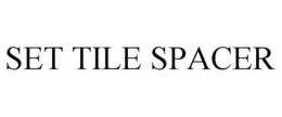 SET TILE SPACER trademark