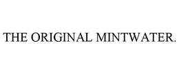 THE ORIGINAL MINTWATER. trademark