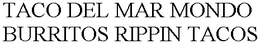 TACO DEL MAR MONDO BURRITOS RIPPIN TACOS trademark
