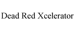 DEAD RED XCELERATOR trademark
