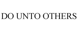 DO UNTO OTHERS trademark
