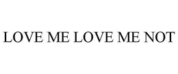 LOVE ME LOVE ME NOT trademark
