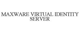 MAXWARE VIRTUAL IDENTITY SERVER trademark
