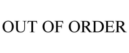 OUT OF ORDER trademark