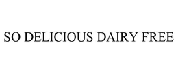 SO DELICIOUS DAIRY FREE trademark