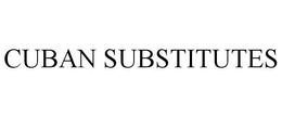 CUBAN SUBSTITUTES trademark