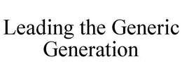 LEADING THE GENERIC GENERATION trademark